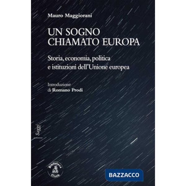 Sogno chiamato Europa. Storia, economia, politica e istituzioni dell'Unione europea (Un)