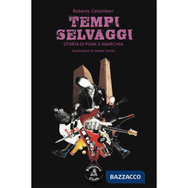 Tempi selvaggi. Storia di punk e anarchia