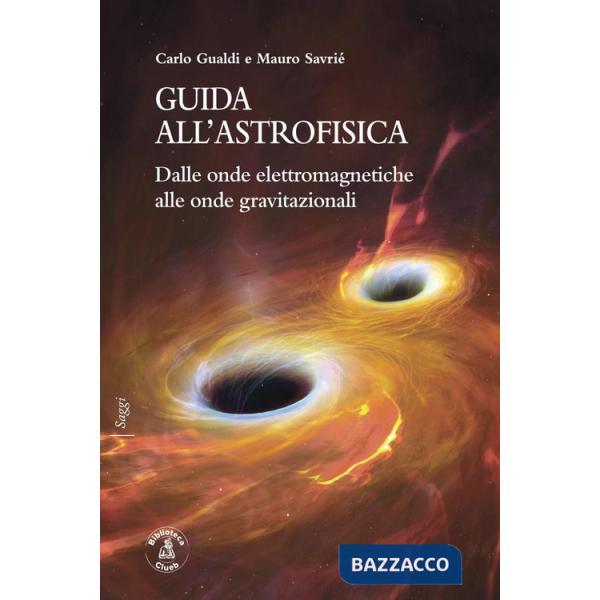 Guida all'astrofisica. Dalle onde elettromagnetiche alle onde gravitazionali
