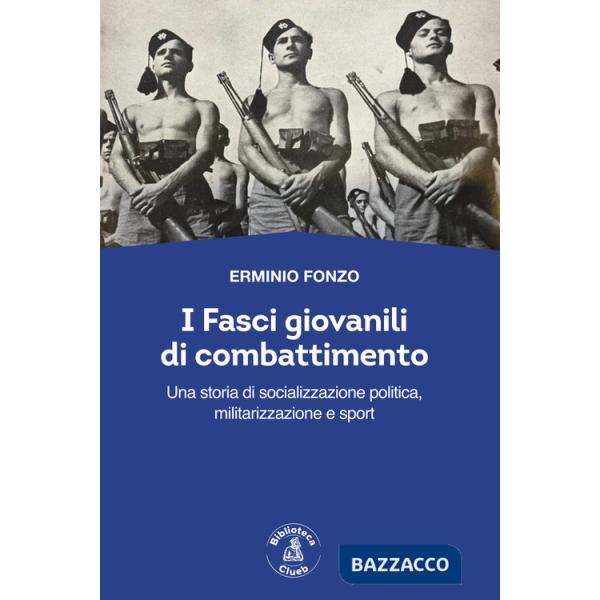 Fasci giovanili di combattimento. Una storia di socializzazione politica, militarizzazione e sport (I)