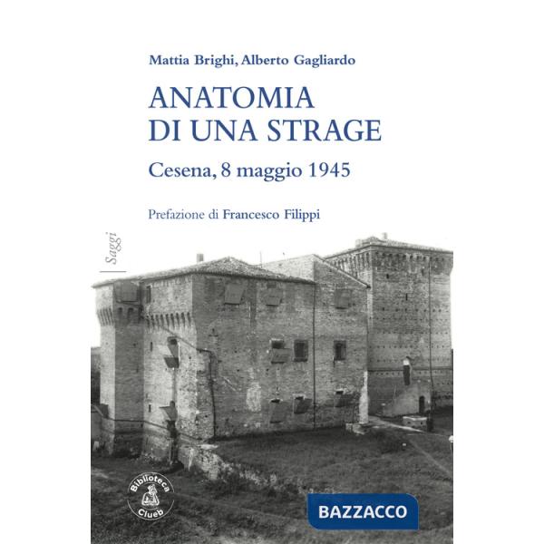 Anatomia di una strage. Cesena, 8 maggio 1945