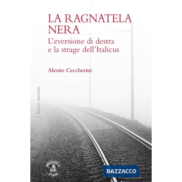 Ragnatela nera. L'eversione di destra e la strage dell'Italicus (La)