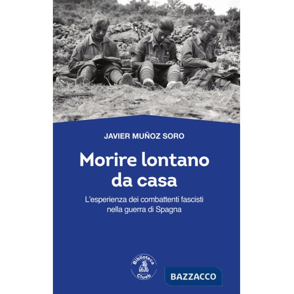 Morire lontano da casa. L'esperienza dei combattenti fascisti nella guerra di Spagna
