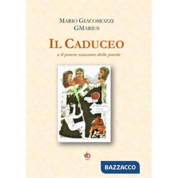 Caduceo e il potere nascosto delle parole (Il)