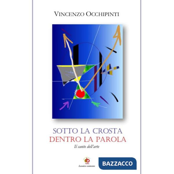 Sotto la crosta dentro la parola. Il canto dell'arte