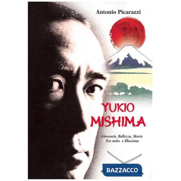 Yukio Mishima. Gioventù, bellezza, morte tra mito e illusione
