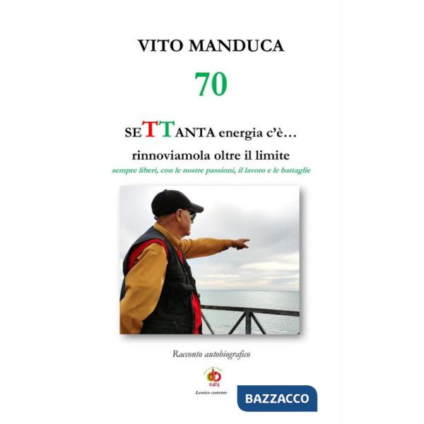 70 SeTTanta energia c'è... rinnoviamola oltre il limite. Sempre liberi, con le nostre passioni, il lavoro e le battaglie