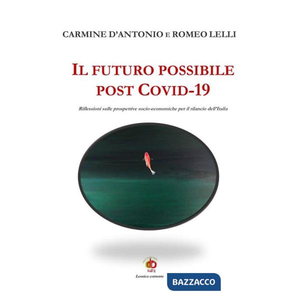 Futuro possibile post Covid-19. Riflessioni sulle prospettive socio-economiche per il rilancio dell'Italia (Il)