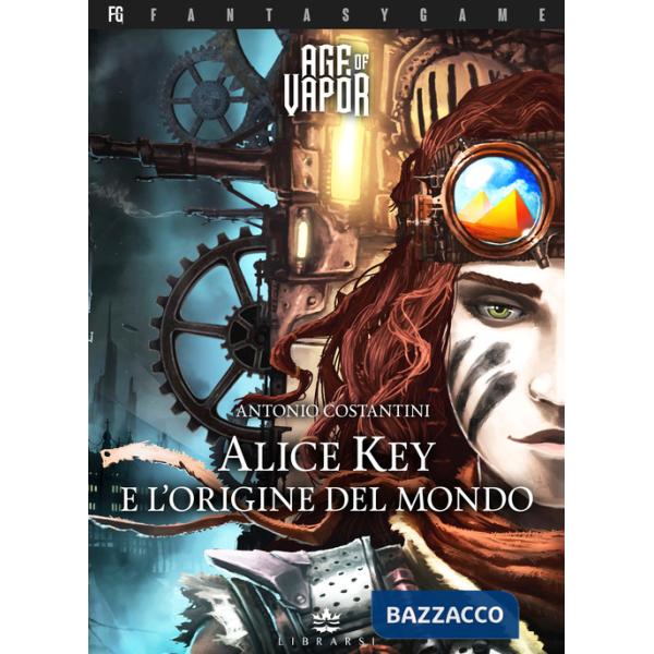 Alice Key e l'origine del mondo. Age of Vapor. Vol. 1