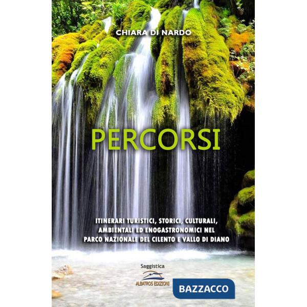 Percorsi. Itinerari turistici, storici, culturali, ambientali ed enogastronomici nel Parco nazionale del Cilento e Vallo di Dian