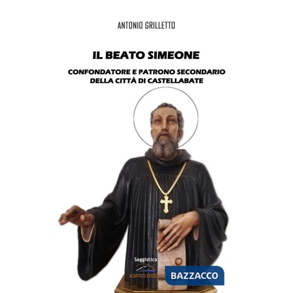 Beato Simeone. Confondatore e Patrono Secondario della città di Castellabate (Il)
