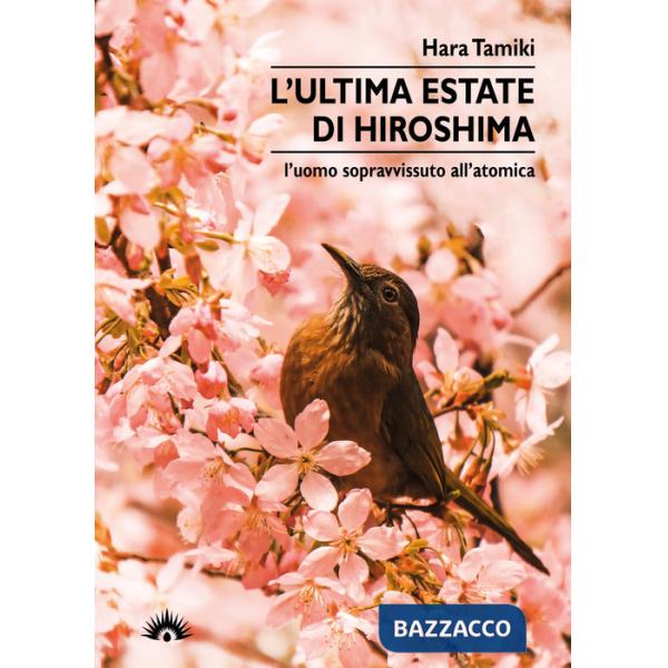 Ultima estate di Hiroshima. L'uomo sopravvissuto all'atomica (L')