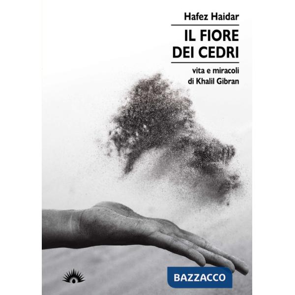 Fiore dei Cedri. Vita e miracoli di Khalil Gibran (Il)