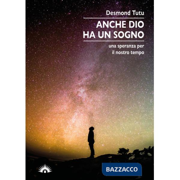 Anche Dio ha un sogno. Una speranza per il nostro tempo