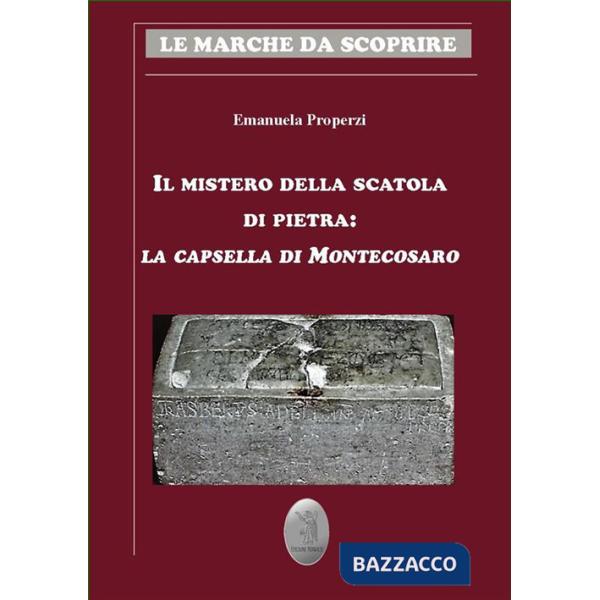 Mistero della scatola di pietra. La capsella di Montecosaro (Il)
