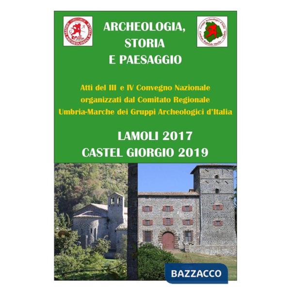 Archeologia, storia e paesaggio. Atti 3º e 4º convegno organizzati dai Gruppi Archeologici d'Italia