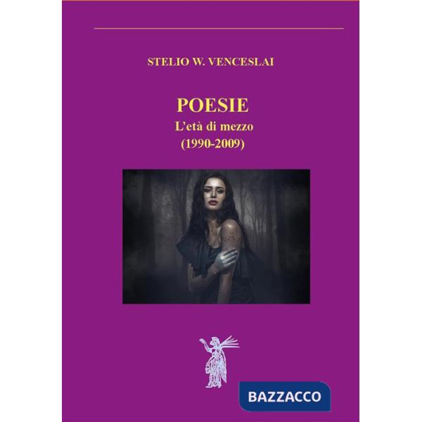 Poesie. L'età di mezzo (1990-2009). Nuova ediz.