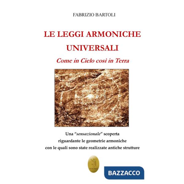 Leggi armoniche universali. Come in Cielo così in Terra (Le)