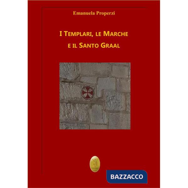 Templari, le Marche e il Santo Graal. Nuova ediz. (I)