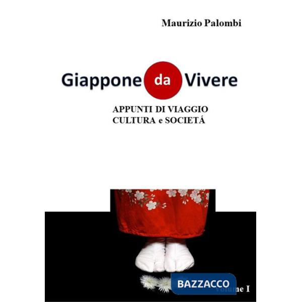 Giappone da vivere. Appunti di viaggio, cultura e società. Ediz. illustrata. Vol. 1