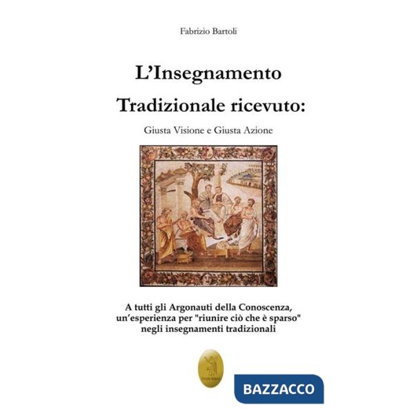 Insegnamento tradizionale ricevuto. Giusta visione e giusta azione. Nuova ediz. (L')