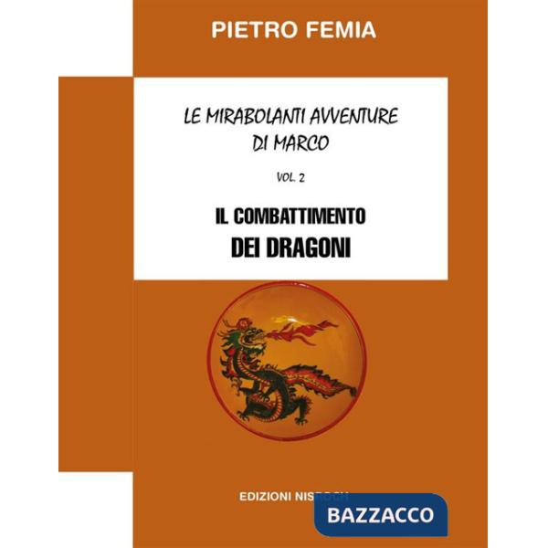Combattimento dei Dragoni. Le mirabolanti avventure di Marco. Nuova ediz. (Il). Vol. 2