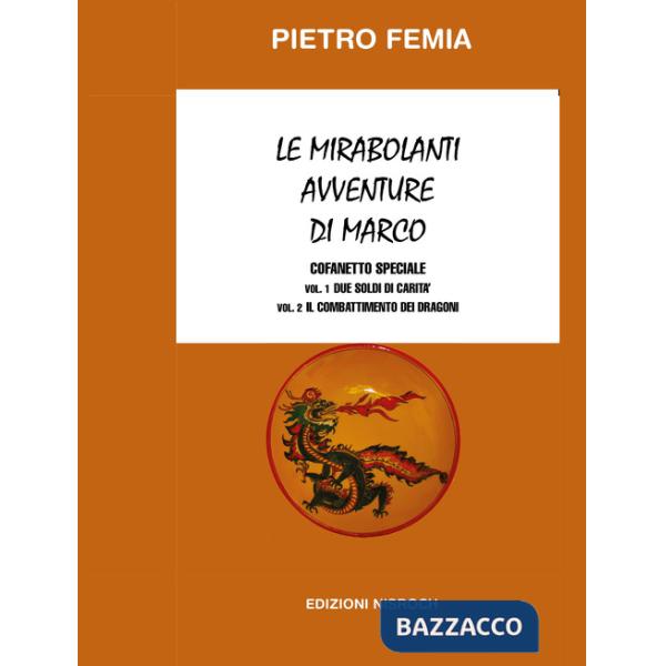 Mirabolanti avventure di Marco: Due soldi di carità-Il combattimento dei Dragoni. Nuova ediz. (Le). Vol. 1-2