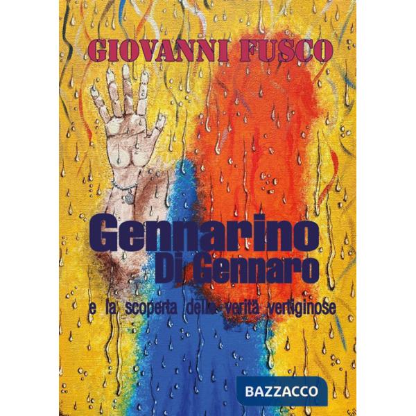 Gennarino Di Gennaro e la scoperta delle verità vertiginose. Nuova ediz.