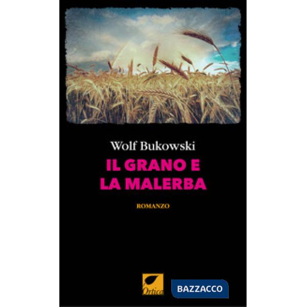 Grano e la malerba. Ediz. integrale (Il)