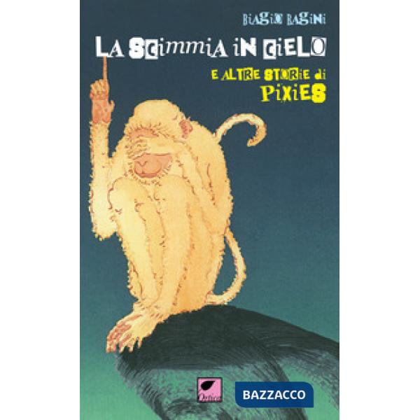 Scimmia in cielo. E altre storie di Pixies (La)