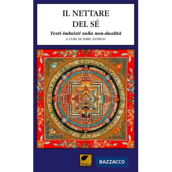 Nettare del sé. Testi induisti sulla non-dualità. Ediz. integrale (Il)