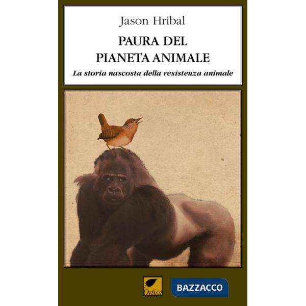 Paura del pianeta animale. La storia nascosta della resistenza animale