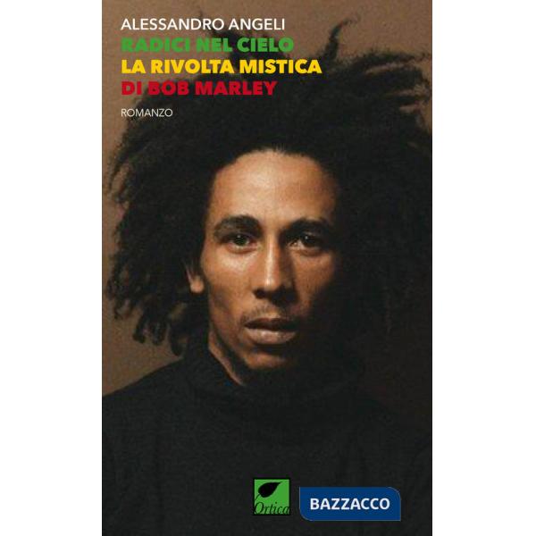 Radici nel cielo. La rivolta mistica di Bob Marley. Ediz. integrale