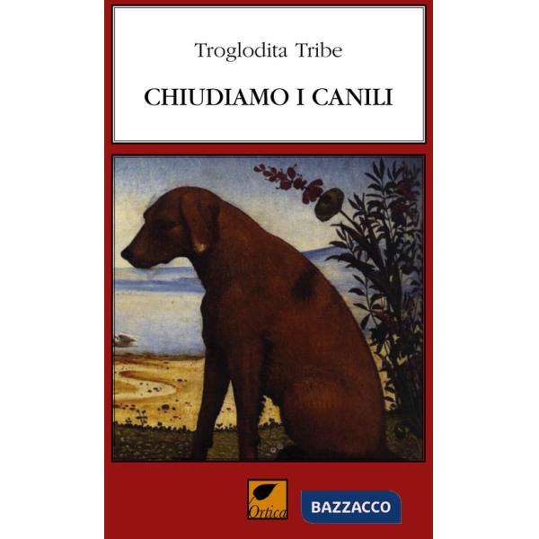 Chiudiamo i canili. Ediz. integrale