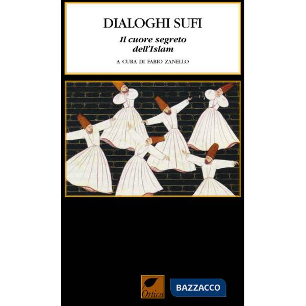 Dialoghi sufi. Il cuore segreto dell'Islam