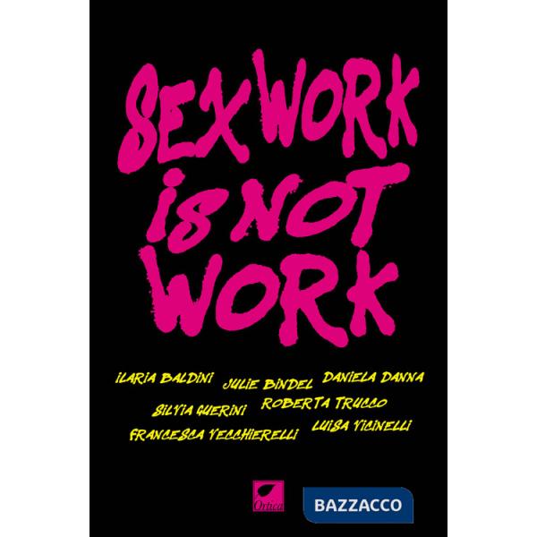 Sex work is not work. La prostituzione non è un lavoro. Ediz. integrale