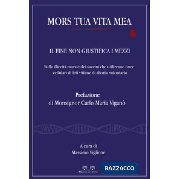 Mors tua vita mea. Il fine non giustifica i mezzi. Sulla illiceità morale dei vaccini che utilizzano linee cellulari di feti vit