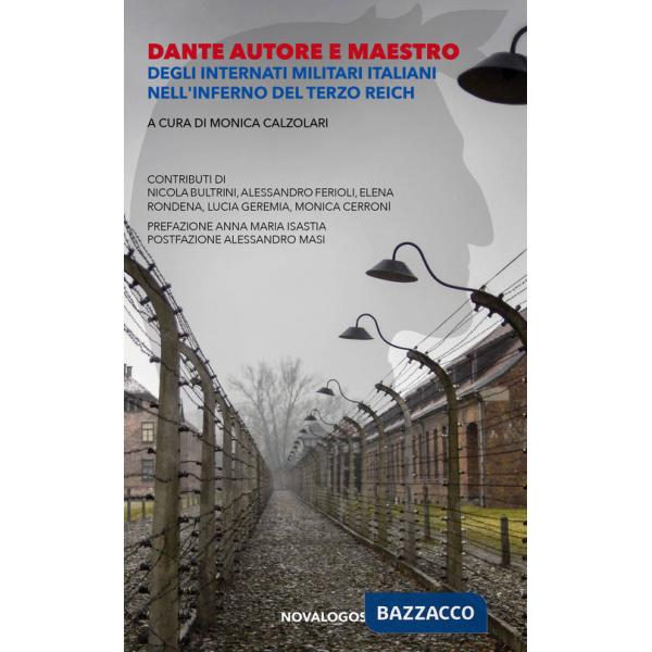 Dante autore e maestro. Degli internati militari italiani nell'inferno del Terzo Reich. Ediz. integrale