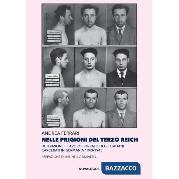 Nelle prigioni del Terzo Reich. Detenzione e lavoro forzato degli italiani carcerati in Germania 1943-1945