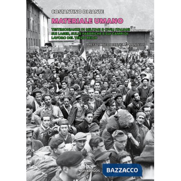 Materiale umano. Testimonianze di militari e civili italiani sui lager, sulle fabbriche e sui campi di lavoro del Terzo Reich. E