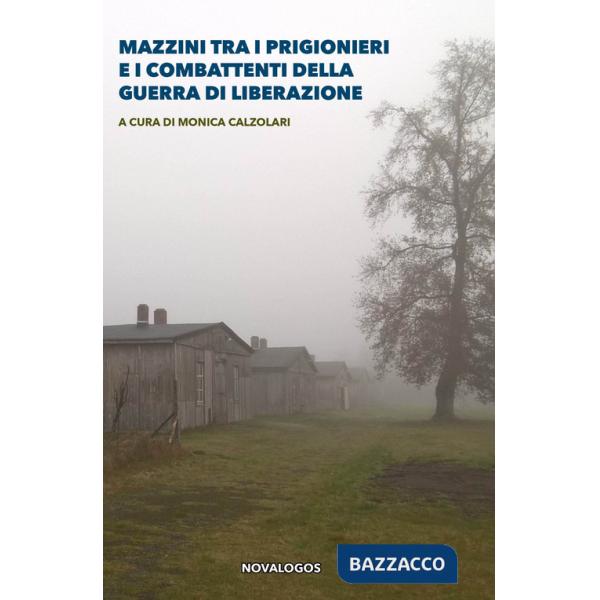 Mazzini tra i prigionieri e i combattenti della guerra di liberazione