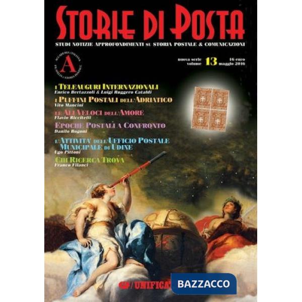 Storie di posta. Studi notizie approfondimenti su storia postale e comunicazioni. Nuova serie (2016). Vol. 13