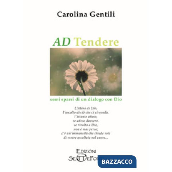 AD Tendere. Semi sparsi di un dialogo con Dio