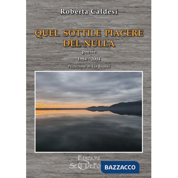 Quel sottile piacere del nulla. Poesie 1984-2004