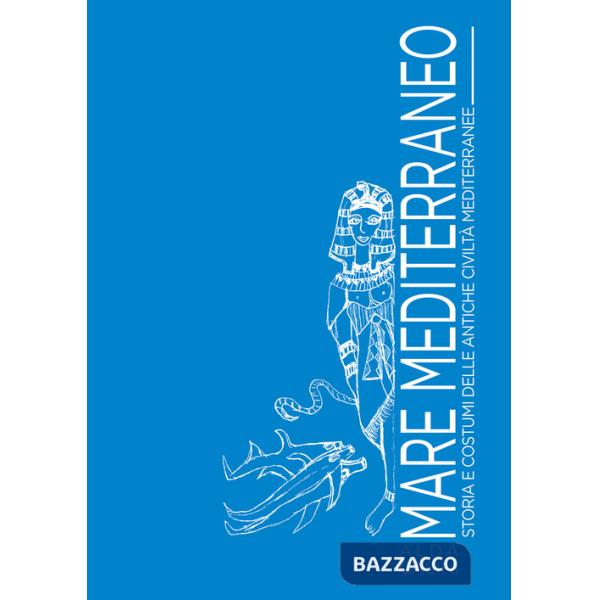 Mare Mediterraneo. Storia e costumi delle antiche civiltà mediterranee. Ediz. illustrata