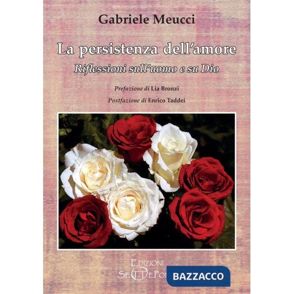 Persistenza dell'amore. Riflessioni sull'uomo e su Dio (La)