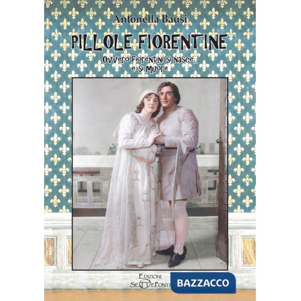 Pillole fiorentine. Ovvero fiorentini si nasce... e si muore