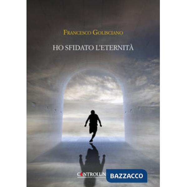 Ho sfidato l'eternità. Frammenti di un'anima errante
