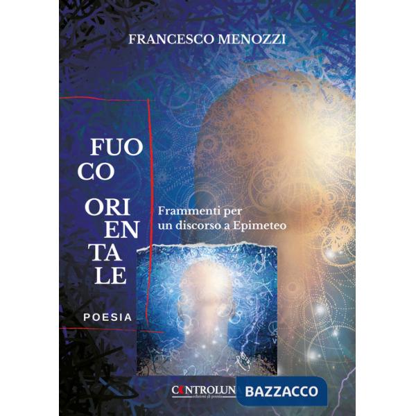 Fuoco orientale. Frammenti per un discorso a Epimeteo