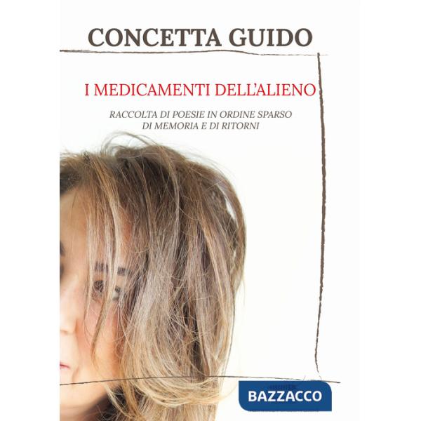 Medicamenti dell'alieno. Raccolta di poesie, in ordine sparso, della memoria e dei ritorni (I)